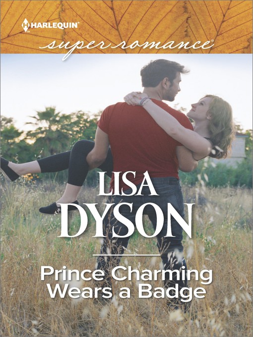 Title details for Prince Charming Wears a Badge by Lisa Dyson - Available